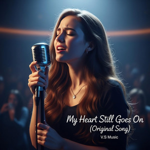 My Heart Still Goes On (Original Song) by V.S Music