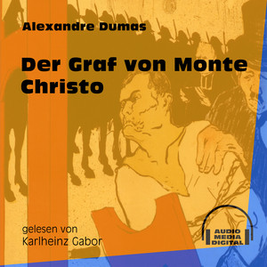 Der Graf von Monte Christo (Ungekürzt)