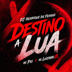 Destino a Lua by Dj Henrique de Ferraz, MC Pri, MC Luizinho ZL