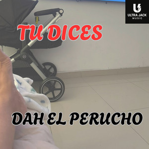 Tu Dices by DAH EL PERUCHO