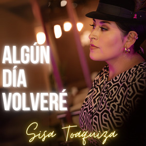 Sisa Toaquiza - Algún Día Volveré