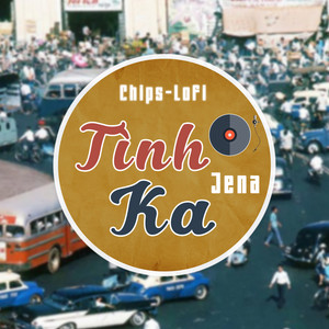 Jena - Tình Ka (Chips Lofi)