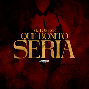 Que Bonito Seria by Victor Eme
