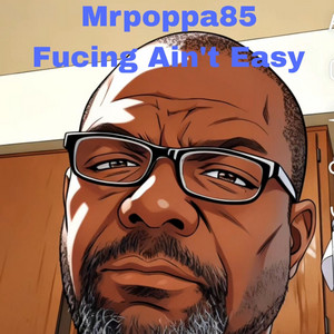 Fucing Ain't Easy by Mrpoppa85