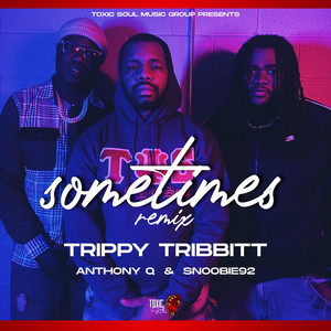 Trippy Tribbitt - Sometimes (Remix) [feat. Snoobie92 & Anthony Q]