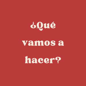 ¿Qué vamos a hacer? by BlockNineNine