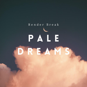 Pale Dreams by Render break