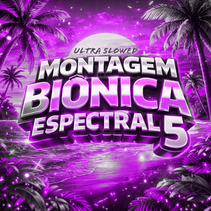 Montagem Biônica Espectral 5 - Ultra Slowed by DJ OLIVEIRA ORIGINAL