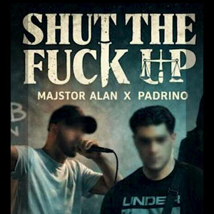 SHUT THE FUCK UP by PADRINO