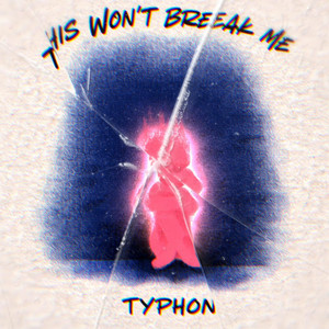 This Won't Break Me by typhon