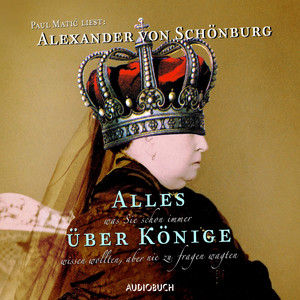 Alles, was Sie schon immer über Könige wissen wollten, aber nie zu fragen wagten (Gekürzt)