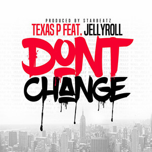 Texas P - Don't Change (feat. Jellyroll)
