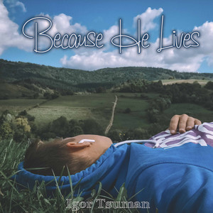 Because He Lives by Igor Tsuman