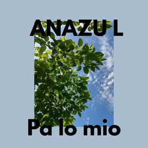 Pa lo mio by ANAZU L