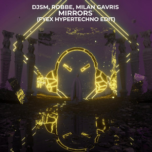 Mirrors - Hypertechno Remix by DJSM, Fyex, Robbe, Milan Gavris