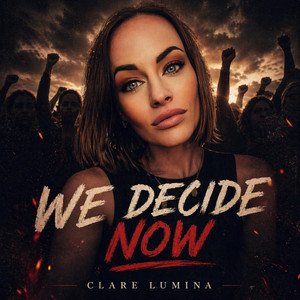 We Decide Now by Clare Lumina