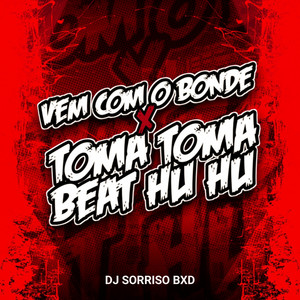 DJ SORRISO BXD - Vem Com o Bonde X Toma Toma Beat Huhu