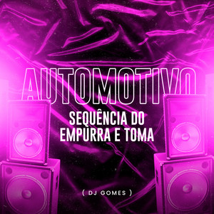 DJ Gomes - Automotivo Sequência do Empurra e Toma