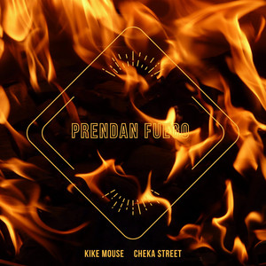 Prendan Fuego by Kike Mouse, CHEKA STREET