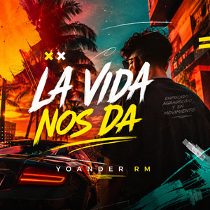 LA VIDA NOS DA by YOANDER RM