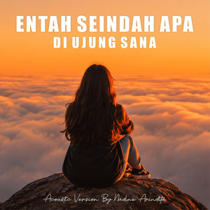 Entah Seindah Apa di Ujung Sana - Acoustic Version by Nadine Arindita