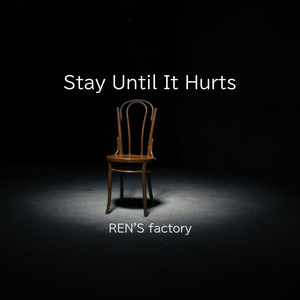 Stay Until It Hurts by REN'S factory
