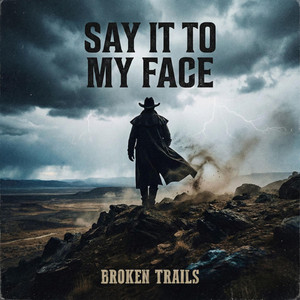 Say It to My Face by Broken Trails