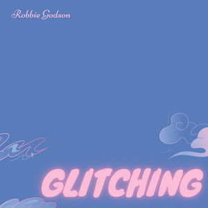 Glitching by Robbie Godson