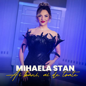Mihaela Stan - Ai Bani, Ai De Toate