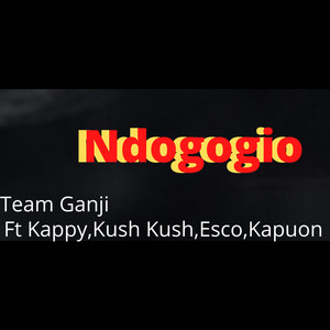 Ndogogio by Team Ganji, Kapuon, Esco, Kush Kush, Kappy