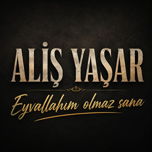 Eyvallahım Olmaz Sana by Aliş Yaşar