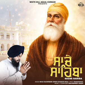 Sache Sahiba by Bhai Kulwinder Singh Kharar Wale