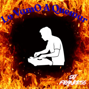 Lo VamO A Quemar by DJ FRANKK56
