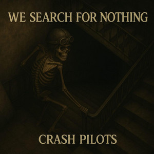 We Search For Nothing by CrashPilots
