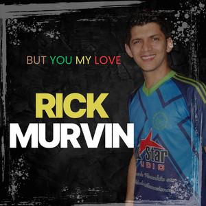 Rick Murvin - But You My Love