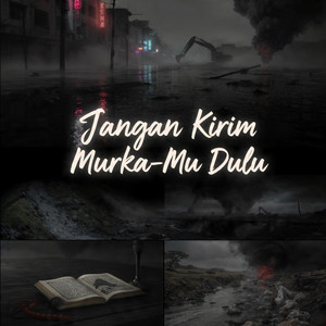 Jangan Kirim Murka-Mu Dulu