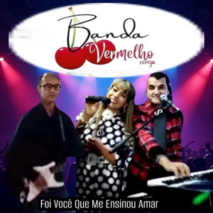 Banda Vermelho Cereja - Foi Você Que Me Ensinou Amar