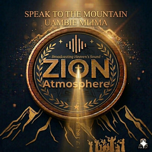 Speak To The Mountain-Uambie Mlima by ZION ATMOSPHERE