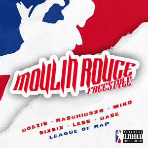 MOULIN ROUGE FREESTYLE by Doezis, SixSix, Raschid328, Miko, Less, Dase, League of Rap