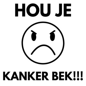 HOU JE KANKER BEK by ic4rus