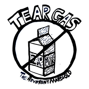 Tear Gas by The Reverent Marigold
