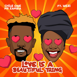 Chile One Mr Zambia - Love Is a Beautiful Thing (feat. Wezi)
