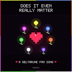Does It Even Really Matter (A Deltarune Fan Song) by Earendil