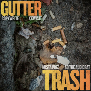 Gutter Trash by Copywrite, Xkwisit, Mista Pigz, Ab The Audicrat