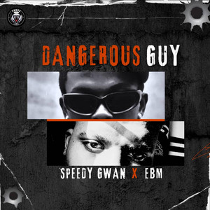 Dangerous guy by Speedy Gwan, E.B.M