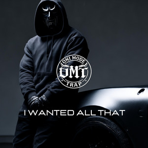 I Wanted All That by ONI MODE TRAP