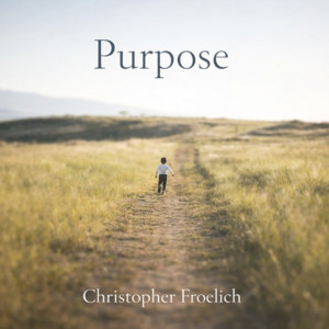 Purpose by Christopher Froelich