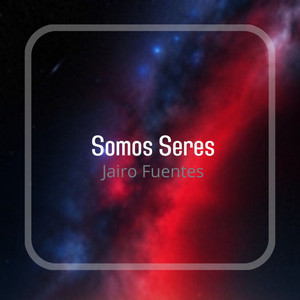 Somos Seres by Jairo Fuentes