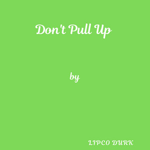 Don't Pull Up by Lipco Durk