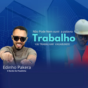 Edinho Pakera & Edinho Pakera O Barão Da Pisadinha - Não Pode Nem Ouvir a Palavra Trabalho Vai Trabalhar Vagabundo
